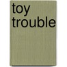 Toy Trouble door Kiel Murray