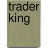 Trader King door Mary Weekes