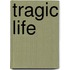Tragic Life