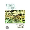 Train Stops by Larry Frank