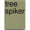 Tree Spiker door Mike Roselle