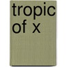 Tropic of X door Caridad Svich