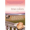 True Colors door Kristin Hannah