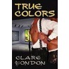 True Colors by Clare London