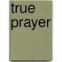 True Prayer