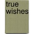 True Wishes