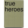 True heroes door Gregory Fuller