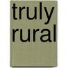 Truly Rural by Richardson Little Wright