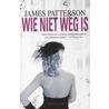 Wie niet weg is door James Patterson