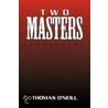 Two Masters by Thomas O'Neill
