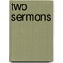 Two Sermons