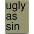 Ugly As Sin