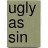 Ugly As Sin door Toni Raiten-D'Antonio