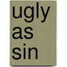 Ugly As Sin by Toni Raiten-D'Antonio