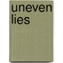 Uneven Lies