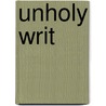 Unholy Writ by T. Joyner Drolsum