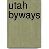 Utah Byways by Tony Huegel