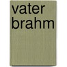 Vater Brahm by Hippolyt August Schaufert