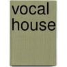 Vocal House door Miriam T. Timpledon