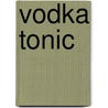 Vodka Tonic by Miriam T. Timpledon