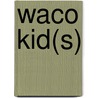 Waco Kid(S) door Helen Gelber Lewison