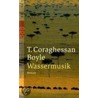 Wassermusik by Tom Coraghessan Boyle
