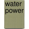 Water Power by Tea Benduhn