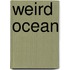 Weird Ocean