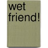 Wet Friend! door Tony DiTerlizzi