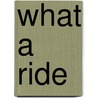 What A Ride by Rupert Guinness