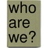 Who Are We?