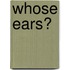 Whose Ears?