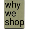 Why We Shop by Jim Pooler