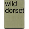 Wild Dorset door Colin Varndell