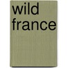 Wild France by Bob Gibbons