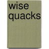 Wise Quacks by Toni Salerno