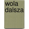 Wola Dalsza by Miriam T. Timpledon