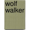 Wolf Walker by Patrick McClellan Michael