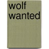 Wolf Wanted door Ana Maria Machado