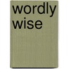 Wordly Wise by Kenneth Hodkinson