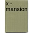 X - Mansion