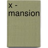 X - Mansion by Miriam T. Timpledon