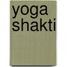 Yoga Shakti door Shiva Rea
