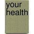 Your Health