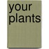 Your Plants