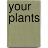 Your Plants door James Sheehan