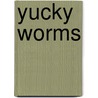 Yucky Worms door Vivian French