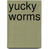 Yucky Worms door Vivian French