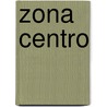 Zona Centro door Juan Carlos Chebez