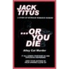 ..Or You Die by Jack Titus